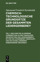 Chemisch-Technologische Grunds�tze Der Gesammten Ledergerberey ... 3111314650 Book Cover