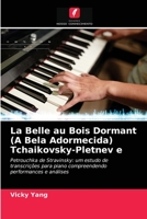 La Belle au Bois Dormant (A Bela Adormecida) Tchaikovsky-Pletnev e: Petrouchka de Stravinsky: um estudo de transcrições para piano compreendendo performances e análises 6203512699 Book Cover