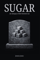 Sugar: An Autopsy of the Sweetest Lie B0GL4FYBW8 Book Cover