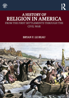 A History of Religion in America: From the First Settlements Through the Civil War 0415819253 Book Cover