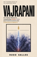 VAJRAPANI: The Tibetan Method for Transforming Anger, Fear, and Powerlessness into Conscious Strength (The Technologies of the Awakened Mind) B0H9MJZZ4M Book Cover