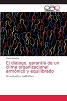 El dialogo, garantía de un clima organizacional armónico y equilibrado: Un estudio cualitativo 6203585912 Book Cover