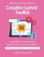 Creative GenAI Toolkit: Create With AI Tools | Art Meets Code | Product Design Powered by AI | Visual Thinking With Tech | Design Fast With AI | Redefine Creative Boundaries Today B0FNWF5MVM Book Cover