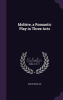 Moliere: A Romantic Play in Three Acts... 0548397538 Book Cover