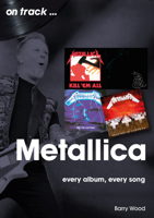 Metallica: Every Album, Every Song 1789522692 Book Cover