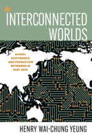 Interconnected Worlds: Global Electronics and Production Networks in East Asia 1503615294 Book Cover