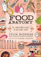 Food Anatomy: The Curious Parts & Pieces of Our Edible World 1612123392 Book Cover
