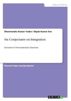 Six Conjectures on Integration: Extension of Non-elementary Functions 3668357994 Book Cover