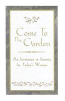 Come to the Garden: An Invitation to Serenity for Today's Woman 0882718568 Book Cover