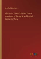 Advice to a Young Christian: On the Importance of Aiming At an Elevated Standard of Piety 3385110025 Book Cover