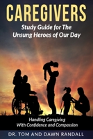 Caregivers: The Unsung Heroes of Our Day Study Guide 0999303813 Book Cover