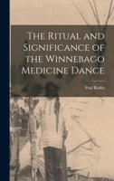 The Ritual and Significance of the Winnebago Medicine Dance 1016834993 Book Cover