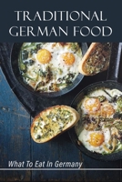 Traditional German Food: What To Eat In Germany: German Cuisine Recipes B09DN164RF Book Cover