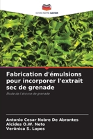 Fabrication d'émulsions pour incorporer l'extrait sec de grenade: Étude de l'écorce de grenade (French Edition) 6206832945 Book Cover