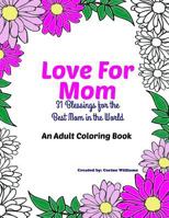 Love for Mom - An Adult Coloring Book: 31 Blessings for the Best Mom in the World 1948476002 Book Cover