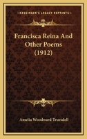 Francisca Reina And Other Poems 0548583692 Book Cover