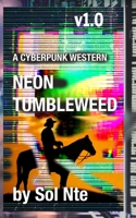 Neon Tumbleweed A Cyberpunk Western 1006423192 Book Cover