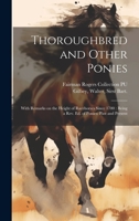 Thoroughbred and Other Ponies: With Remarks on the Height of Racehorses Since 1700: Being a rev. ed. of Ponies: Past and Present 1022223119 Book Cover