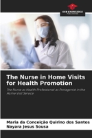The Nurse in Home Visits for Health Promotion: The Nurse as Health Professional as Protagonist in the Home Visit Service 6208722276 Book Cover