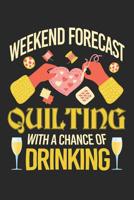Weekend Forecast Quilting with a Chance of Drinking: Quilting Journal, Quilt Notebook, Gift for Quilter, Sewer Presents, Quilts Pattern Planner 1096120631 Book Cover