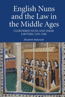 English Nuns and the Law in the Middle Ages: Cloistered Nuns and Their Lawyers, 1293-1540 1843837862 Book Cover