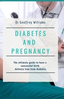 Diabetes and Pregnancy: The ultimate guide to have a successful birth delivery free from diabetes B086PLTYPV Book Cover