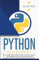Python Programming: The Easiest Python Crash to Learn the Main Applications as Web Development, Data Analysis, Data Science and Machine Learning 1914045009 Book Cover