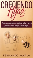 Creciendo hijas: Guía para padres y madres de la crianza positiva y sin perjuicios de hijas (Spanish Edition) 1646940946 Book Cover