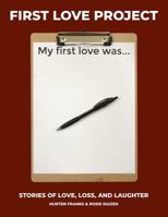 First Love Project: Stories of Love, Loss, and Laughter 1985241714 Book Cover
