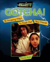 Gotcha!: 18 Amazing Ways to Freak Out Your Friends (Mystery Hunters) 1554531942 Book Cover