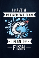 I Have a Retirement Plan I Plan to Fish: Fishing Journal Complete Fisherman's Log Book With Prompts, Records Details of Fishing Trip, Including Date, Time, Location, Weather Conditions, Water Conditio 1711899313 Book Cover