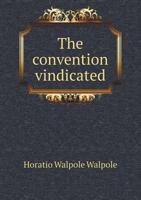 The Convention Vindicated from the Misrepresentations of the Enemies of Our Peace 1341874907 Book Cover