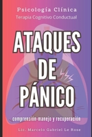 "Ataques de Pánico: Comprensión, Manejo y Recuperación: Una Guía Práctica Basada en La Terapia Cognitivo Conductual para Recuperar El Bienestar (Spanish Edition) B0DZCBT5DF Book Cover