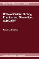 Radioiodination: Theory, Practice, and Biomedical Application (Developments in Nuclear Medicine) 0792314913 Book Cover