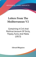 Letters From The Mediterranean V2: Containing A Civil And Political Account Of Sicily, Tripoly, Tunis, And Malta 1104141191 Book Cover