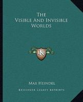 The Visible And The Invisible World 1425344313 Book Cover