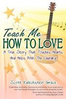 Teach Me How to Love: A True Story That Touches Hearts & Helps with the Laundry 061549210X Book Cover