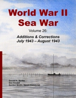 World War II Sea War, Volume 26: Additions & Corrections July 1943 - August 1943 1937470512 Book Cover