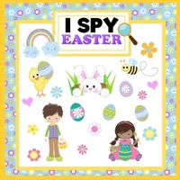 I Spy Easter: I SPY A - Z | A Fun Guessing Game for 2 - 5 year olds | Preschool B086PPCL1C Book Cover