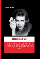 NICK CAVE: A Literary Expedition into the Soul of a Multifaceted Artist B0CQHXQQBS Book Cover
