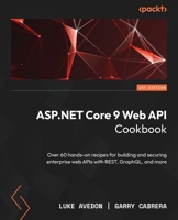ASP.NET 9 Core Web API Cookbook: Recipes for building and securing modern web APIs with the power of REST, GraphQL, and more 1835880347 Book Cover