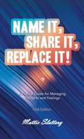 Name It, Share It, Replace It!: A Pratical Guide for Managing Thoughts and Feelings USA Edition B0CJL77GJ6 Book Cover