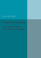 Theoretical Mechanics: An Introductory Treatise On The Principles Of Dynamics, With Applications And Numerous Examples 1286439884 Book Cover