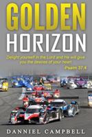 Golden Horizon: Delight Yourself in the Lord and He Will Give You the Desires of Your Heart. Psalm 37:4 B0CKY8H9J4 Book Cover