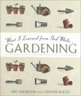 What I Learned from God While Gardening 1577488539 Book Cover