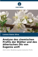 Analyse des chemischen Profils der Blätter und des ätherischen Öls von Eugenia unifl: Und in silico-Modellierung des kinetischen Profils (German Edition) 620766664X Book Cover