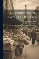 Description De La Ville De Paris: Et De Tout Ce Qu'elle Contient De Plus Remarquable (French Edition) 1022478788 Book Cover
