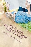Rivet Your Readers with Deep Point of View 1470063859 Book Cover