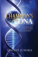 The Champion's DNA: Born Instinctively to Triumph in Any Circumstance 1546708006 Book Cover