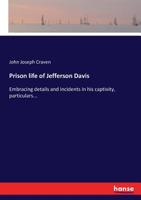 Prison life of Jefferson Davis : Embracing details and incidents in his captivity, particulars conce 1425540309 Book Cover